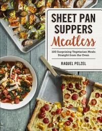 Icon image Sheet Pan Suppers Meatless: 100 Surprising Vegetarian Meals Straight from the Oven