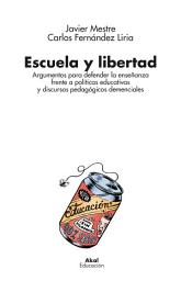 Icon image Escuela y libertad: Argumentos para defender la enseñanza frente a políticas educativas y discursos pedagógicos demenciales