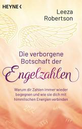 Icon image Die verborgene Botschaft der Engelzahlen: Warum dir Zahlen immer wieder begegnen und wie sie dich mit himmlischen Energien verbinden