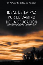 Icon image Ideal De La Paz Por El Camino De La Educación: La Confrencia En Londres Sobre Educacion