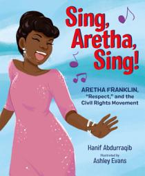 Icon image Sing, Aretha, Sing!: Aretha Franklin,"Respect," and the Civil Rights Movement