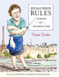 Icon image Julia Child Rules: Lessons On Savoring Life