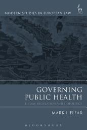 Icon image Governing Public Health: EU Law, Regulation and Biopolitics