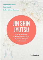 Icon image Jin Shin Jyutsu : L'art de revitaliser et d'harmoniser le corps, le mental et l'esprit par le tou...