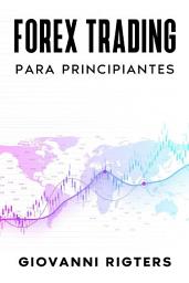 Icon image Forex Trading Para Principiantes: El Plan Paso a Paso para Operar en la Bolsa, Evitar Erros Comunes y Proteger tu Capital