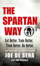 Icon image The Spartan Way: Eat Better. Train Better. Think Better. Be Better.