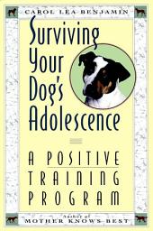 Icon image Surviving Your Dog's Adolescence: A Positive Training Program