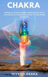 Icon image Chakra: Beden ve Zihnin Enerji Merkezleri Nasıl Uyandırılır. Kişinin Yaşamını İyileştirmek için Yoga.