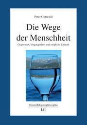 Icon image Die Wege der Menschheit: Gegenwart, Vergangenheit und mögliche Zukunft