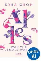 Icon image Alles, was wir jemals waren (Alles-Trilogie, Band 3): Entdecke diese bewegende New Adult-Geschichte über die Suche nach dem richtigen Weg