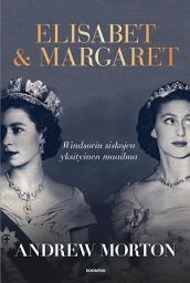 Icon image Elisabet & Margaret: Windsorin siskojen yksityinen maailma