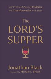 Icon image The Lord's Supper: Our Promised Place of Intimacy and Transformation with Jesus