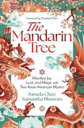 Icon image The Mandarin Tree: Manifest Joy, Luck, and Magic with Two Asian American Mystics
