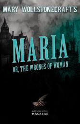 Icon image Mary Wollstonecraft's Maria, or, The Wrongs of Woman