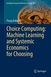 Icon image Choice Computing: Machine Learning and Systemic Economics for Choosing