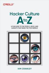Icon image Hacker Culture A to Z: A Fun Guide to the People, Ideas, and Gadgets That Made the Tech World