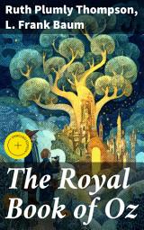 Icon image The Royal Book of Oz: Enriched edition. In which the Scarecrow goes to search for his family tree