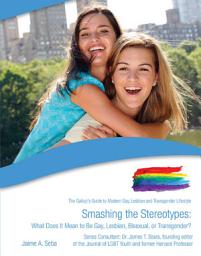 Icon image Smashing the Stereotypes: What Does It Mean to Be Gay, Lesbian, Bisexual, or Transgender?
