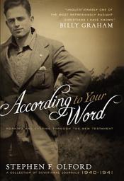Icon image According to Your Word: Morning and Evening Through the New Testament, A Collection of Devotional Journals 1940-1941