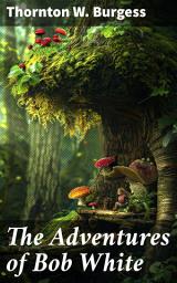 Icon image The Adventures of Bob White: An Enchanting Forest Adventure with Bob White and Family