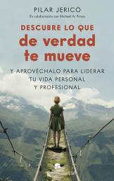 Icon image Descubre lo que de verdad te mueve: Y aprovéchalo para liderar tu vida profesional