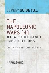 Icon image The Napoleonic Wars (4): The fall of the French empire 18131815