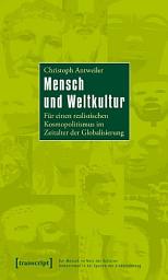 Icon image Mensch und Weltkultur: Für einen realistischen Kosmopolitismus im Zeitalter der Globalisierung