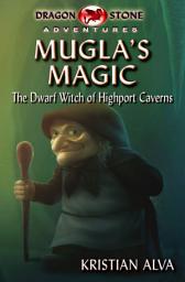 Icon image Mugla's Magic, the Dwarf Witch of Highport Caverns: Dragon Stone Adventures Volume 2