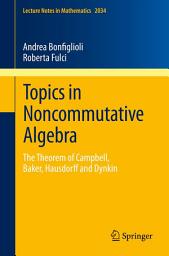 Icon image Topics in Noncommutative Algebra: The Theorem of Campbell, Baker, Hausdorff and Dynkin