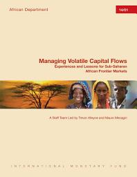 Icon image Managing Volatile Capital Flows: Experiences and Lessons for Sub-Saharan African Frontier Markets