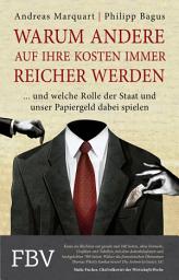 Icon image Warum andere auf Ihre Kosten immer reicher werden: ... und welche Rolle der Staat und unser Papiergeld dabei spielen