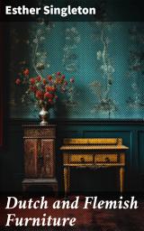 Icon image Dutch and Flemish Furniture: Exploring the Masterpieces of Dutch and Flemish Furniture Craftsmanship