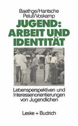 Icon image Jugend: Arbeit und Identität: Lebensperspektiven und Interessenorientierungen von Jugendlichen Eine Studie des Soziologischen Forschungsinstituts Göttingen (SOFI)