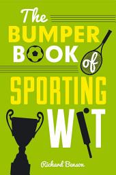 Icon image The Bumper Book of Sporting Wit: Witty Words and Hilarious Gaffes from the World of Football, Rugby, Cricket, Tennis, Golf and Many More