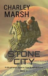 Icon image Stone City: A Blueheart Space Opera Adventure Book 2