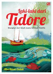 Icon image Laki-Laki Dari Tidore: Diangkat Dari Kisah Nyata Achmad Mahifa