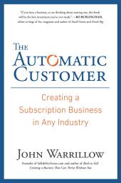 Icon image The Automatic Customer: Creating a Subscription Business in Any Industry