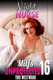 Icon image Night Nurse : Milfs Unprotected 16 (Breeding Erotica)