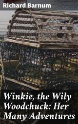 Icon image Winkie, the Wily Woodchuck: Her Many Adventures: A Woodland Tale of Wit and Whimsy: Discover the Magical Adventures of Winkie the Woodchuck
