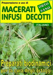 Icon image Macerati, infusi, decotti. Preparati biodinamici per l'orto e il giardino: Preparati biodinamici per la cura degli ortaggi