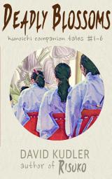 Icon image Deadly Blossoms: Kunoichi Companion Tales #1-6