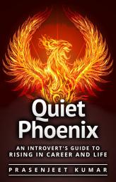 Icon image Quiet Phoenix: An Introvert's Guide to Rising in Career & Life: #2 in the Quiet Phoenix Series