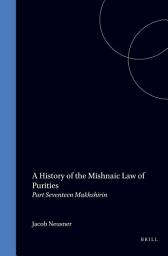 Icon image A History of the Mishnaic Law of Purities, Volume 17: Makhshirin