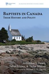 Icon image Baptists in Canada: Their History and Polity