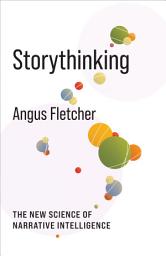 Icon image Storythinking: The New Science of Narrative Intelligence
