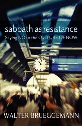 Icon image Sabbath as Resistance: Saying No to the Culture of Now