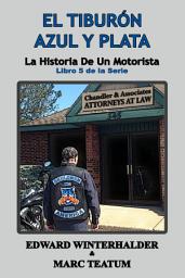 Icon image El Tiburón Azul Y Plata: La Historia De Un Motorista (Libro 5 de la Serie)