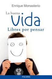 Icon image La buena vida, libres por pensar