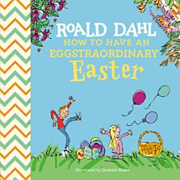Icon image Roald Dahl: How to Have An Eggstraordinary Easter