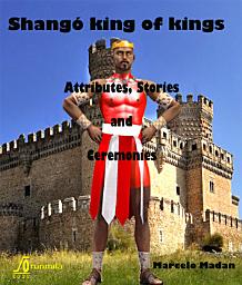 Icon image SHANGÓ KING OF KINGS--ATTRIBUTES, STORIES AND CEREMONIES